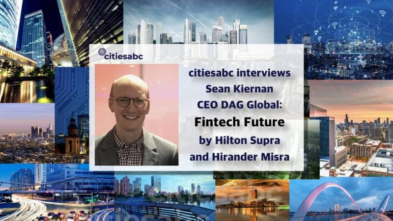 COVID-19 And The Future of FinTech: Interview with Sean Kiernan, CEO of DAG Global By Hilton Supra And Hirander Misra
