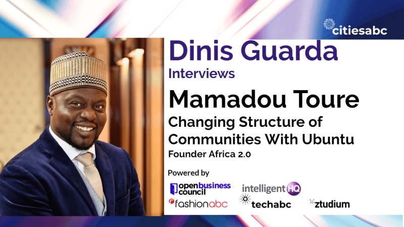 Interview with Mamadou Toure, Founder Africa 2.0 And Ubuntu Capital – Changing Structure of Communities with Ubuntu And co-creation Tech