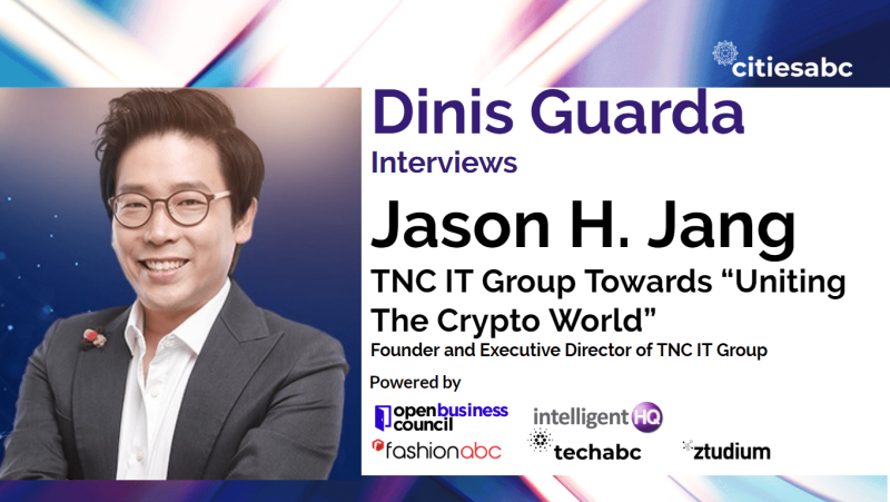 Interview Jason H. Jang, Founder TNC IT Group – Tokenncoin, Blockchain M&A “Uniting The Crypto World