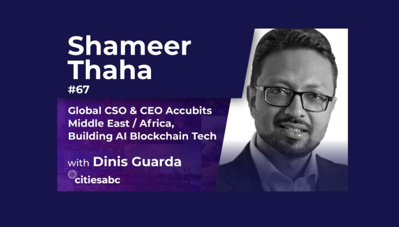 Interview Shameer Thaha – Global Chief Strategy Officer & CEO Accubits Middle East / Africa, Building AI Blockchain Tech 