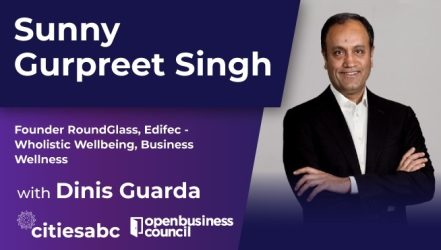 Dinis Guarda Interviews Sunny Gurpreet Singh – Wellness Visionary, Founder RoundGlass, and Creator of Wholistic Wellbeing Concept