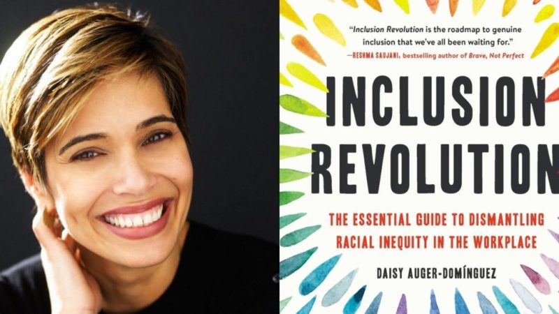 ‘Inclusion Revolution’ By Daisy Auger-Domínguez Is The Essential Guide To Dismantling Racial Inequity In The Workplace